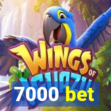 7000 bet